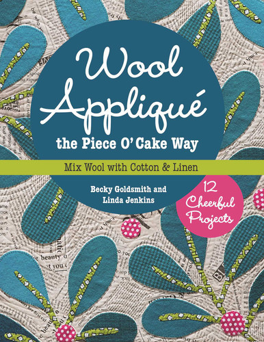 Wool Appliqué the Piece O' Cake Way: 12 Cheerful Projects - Mix Wool with Cotton & Linen book cover by Becky Goldsmith, Linda Jenkins