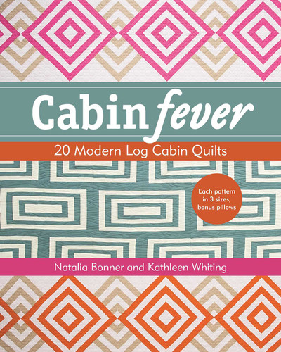 Cabin Fever: 20 Modern Log Cabin Quilts book cover by Natalia Whiting Bonner, Kathleen Whiting