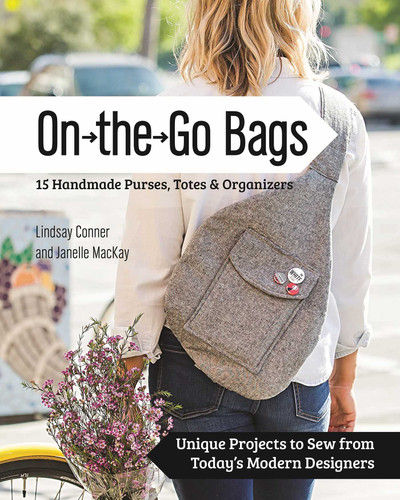 On the Go Bags - 15 Handmade Purses, Totes & Organizers: Unique Projects to Sew from Today's Modern Designers book cover by Lindsay Conner, Janelle MacKay