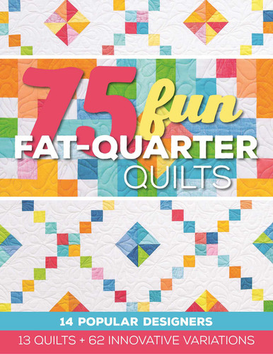 75 Fun Fat-Quarter Quilts: 13 Quilts + 62 Innovative Variations book cover by C&T Publishing