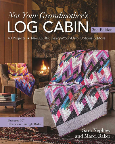 Not Your Grandmother's Log Cabin, 2nd Edition: 40 Projects - New Quilts, Design-Your-Own Options & More book cover by Marci Baker, Sara Nephew
