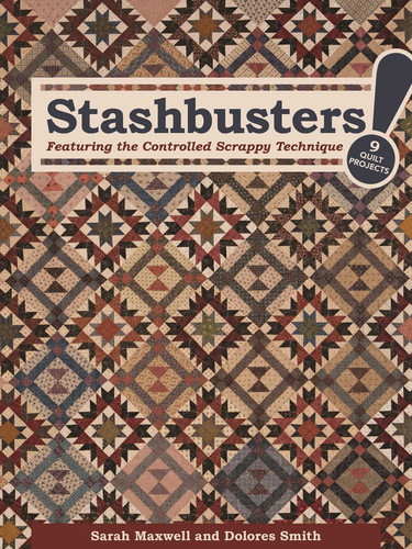 Stashbusters!: Featuring the Controlled Scrappy Technique - 9 Quilt Projects book cover by Sarah J Maxwell, Dolores Smith