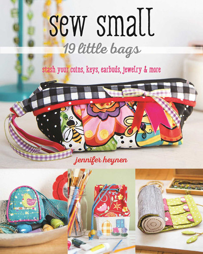 Sew Small - 19 Little Bags: Stash Your Coins, Keys, Earbuds, Jewelry & More book cover by Jennifer Heynen