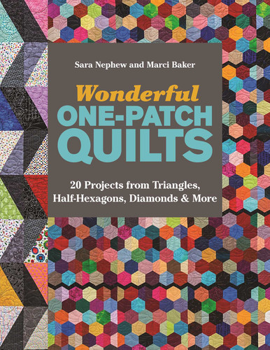 Wonderful One-Patch Quilts: 20 Projects from Triangles, Half-Hexagons, Diamonds & More book cover by Sara Nephew, Marci Baker