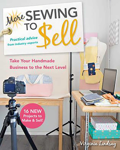More Sewing to Sell, Take Your Handmade Business to the Next Level: 16 New Projects to Make & Sell! book cover by Virginia Lindsay