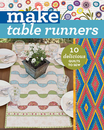 Make Table Runners: 10 Delicious Quilts to Sew (Make) book cover by C&T Publishing