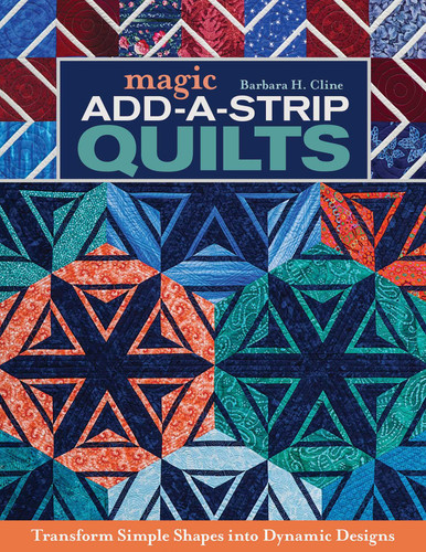 Magic Add-a-Strip Quilts: Transform Simple Shapes into Dynamic Designs book cover by Barbara H. Cline