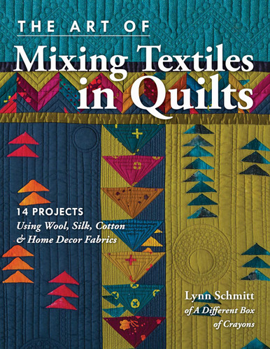 The Art of Mixing Textiles in Quilts: 14 Projects Using Wool, Silk, Cotton & Home Decor Fabrics book cover by Lynn Schmitt