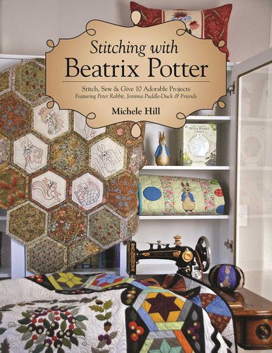 Stitching with Beatrix Potter: Stitch, Sew & Give 10 Adorable Projects Featuring Peter Rabbit, Jemima Puddle-Duck & Friends book cover by Michele Hill