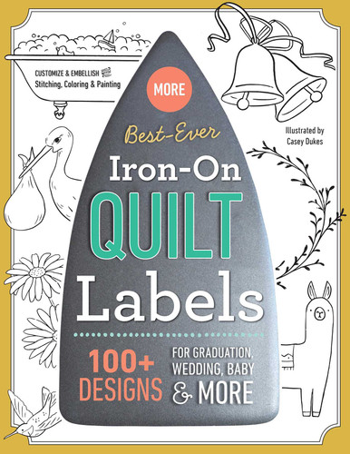 Best-Ever Iron-On Quilt Labels: 100+ Designs to Customize & Embellish with Stitching, Coloring & Painting book cover by C&T Publishing