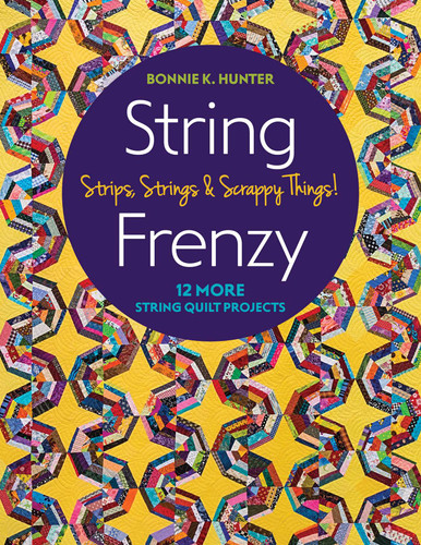 String Frenzy: 12 More String Quilt Projects; Strips, Strings & Scrappy Things! book cover by Bonnie K. Hunter