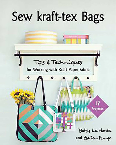 Sew kraft-tex Bags: 17 Projects, Tips & Techniques for Working with Kraft Paper Fabric book cover by Gailen Runge, Betsy LaHonta