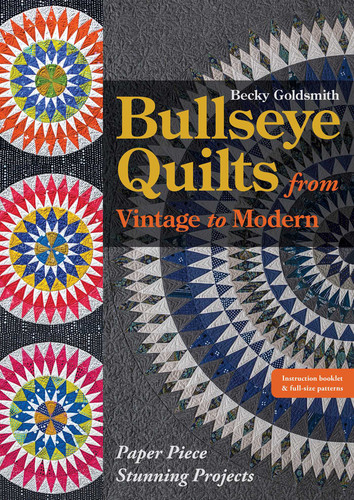 Bullseye Quilts from Vintage to Modern: Paper Piece Stunning Projects book cover by Becky Goldsmith