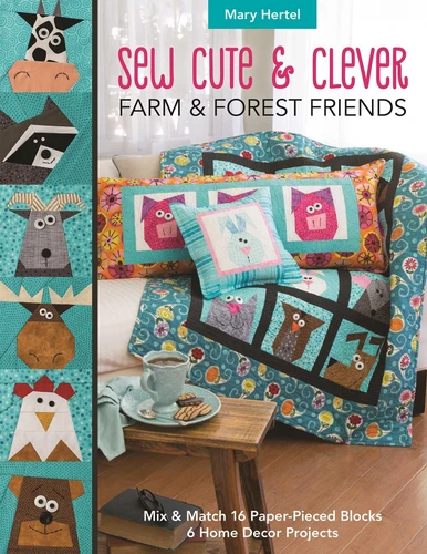 Sew Cute & Clever Farm & Forest Friends: Mix & Match 16 Paper-Pieced Blocks, 6 Home Decor Projects book cover by Mary Hertel