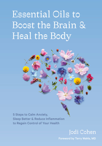 Essential Oils to Boost the Brain and Heal the Body: 5 Steps to Calm Anxiety, Sleep Better, and Reduce Inflammation to Regain Control of Your Health book cover by Jodi Cohen