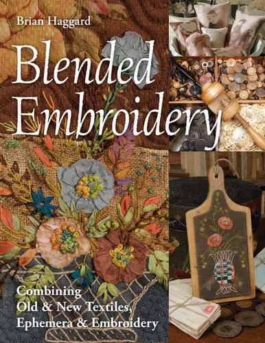 Blended Embroidery: Combining Old & New Textiles, Ephemera & Embroidery book cover by Brian Haggard