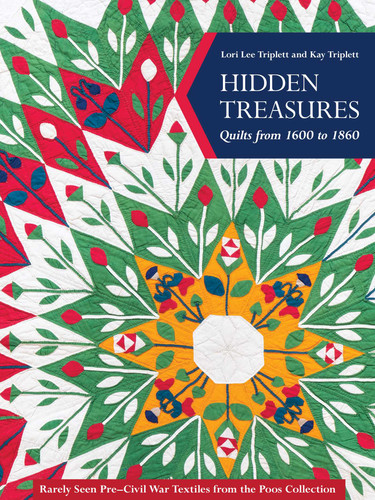 Hidden Treasures, Quilts from 1600 to 1860: Rarely Seen Pre–Civil War Textiles from the Poos Collection book cover by Lori Lee Triplett, Kay Triplett
