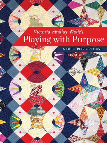 Victoria Findlay Wolfe's Playing with Purpose: A Quilt Retrospective book cover by Victoria Findlay Wolfe