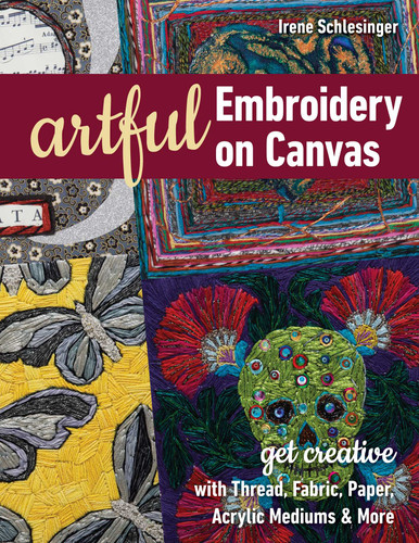 Artful Embroidery on Canvas: Get Creative with Thread, Fabric, Paper, Acrylic Mediums & More book cover by Irene Schlesinger