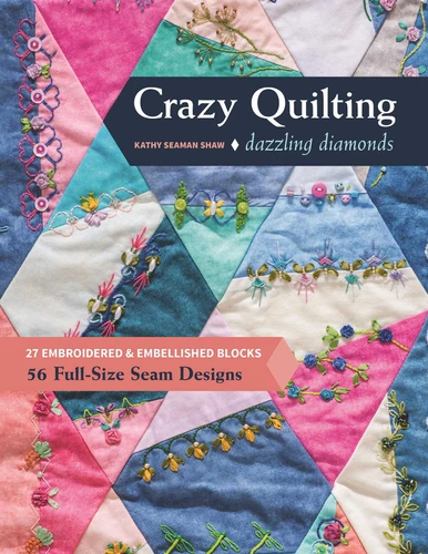 Crazy Quilting Dazzling Diamonds: 27 Embroidered & Embellished Blocks, 56 Full-Size Seam Designs book cover by Kathy Seaman Shaw