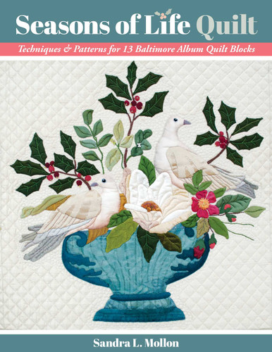 Seasons of Life Quilt: Techniques & Patterns for 13 Baltimore Album Quilt Blocks book cover by Sandra L Mollon