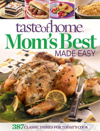 Taste of Home Mom's Best Made Easy: 387 Classic Dishes for Today's Cook book cover by Taste of Home