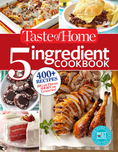 Taste of Home 5 Ingredient Cookbook: 400+ Recipes Big on Flavor, Short on Groceries! (TOH 5 Ingredient) book cover by 