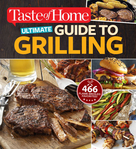 Taste of Home Ultimate Guide to Grilling: 466 flame-broiled favorites (Taste of Home Summer) book cover by Editors at Taste Of Home