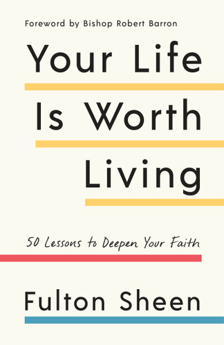 Your Life Is Worth Living: 50 Lessons to Deepen Your Faith book cover by Fulton Sheen