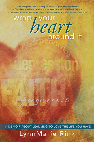Wrap Your Heart Around It: A Memoir About Learning to Love the Life You Have book cover by LynnMarie  Rink