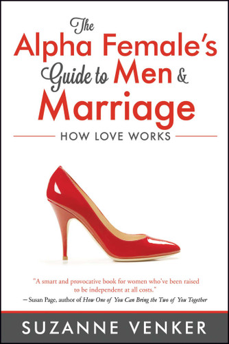The Alpha Female's Guide to Men and Marriage: How Love Works book cover by Suzanne  Venker