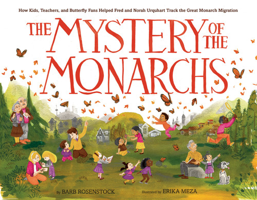 The Mystery of the Monarchs: How Kids, Teachers, and Butterfly Fans Helped Fred and Norah Urquhart Track the Great Monarch Migration book cover by Barb Rosenstock