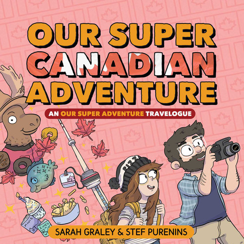 Our Super Canadian Adventure: An Our Super Adventure Travelogue (Our Super Adventure) book cover by Sarah Graley, Stef Purenins