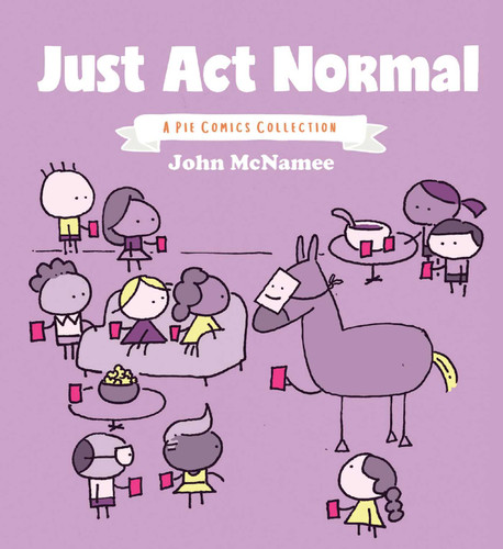 Just Act Normal: A Pie Comics Collection (Pie Comics) book cover by John McNamee
