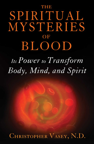 The Spiritual Mysteries of Blood: Its Power to Transform Body, Mind, and Spirit book cover by Christopher Vasey