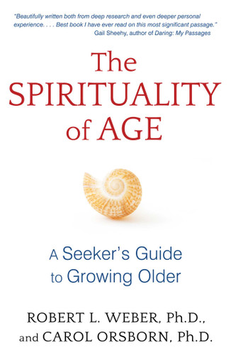 The Spirituality of Age: A Seeker's Guide to Growing Older book cover by Robert L. Weber, Carol Orsborn