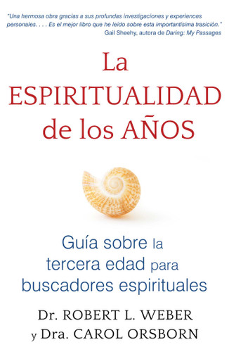 La espiritualidad de los años: Guía sobre la tercera edad para buscadores espirituales book cover by Robert L. Weber, Carol Orsborn