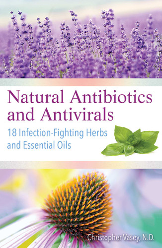Natural Antibiotics and Antivirals: 18 Infection-Fighting Herbs and Essential Oils book cover by Christopher Vasey