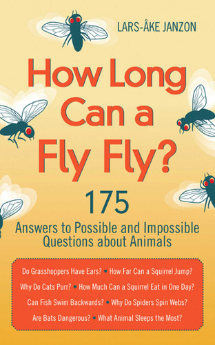 How Long Can a Fly Fly?: 175 Answers to Possible and Impossible Questions about Animals book cover by Lars-Åke Janzon