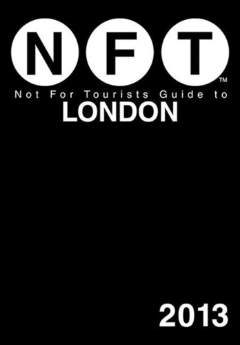 Not For Tourists Guide to London 2013 book cover by Not For Tourists