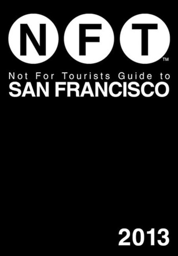 Not For Tourists Guide to San Francisco 2013 book cover by Not For Tourists