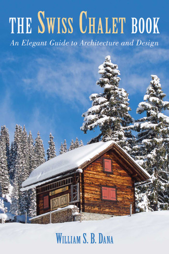Swiss Chalet Book: An Elegant Guide to Architecture and Design book cover by William S.B. Dana