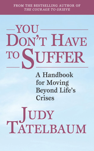 You Don't Have to Suffer: A Handbook for Moving Beyond Life's Crises book cover by Judy Tatelbaum