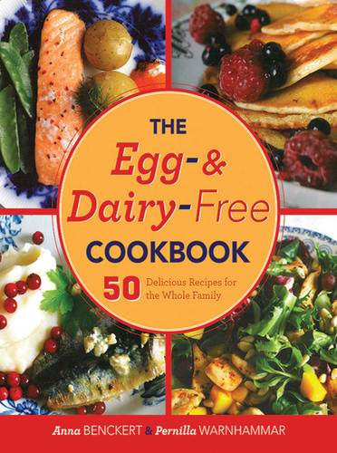 The Egg- and Dairy-Free Cookbook: 50 Delicious Recipes for the Whole Family book cover by Anna Benckert, Pernilla Warnhammar
