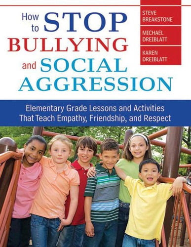 How to Stop Bullying and Social Aggression: Elementary Grade Lessons and Activities That Teach Empathy, Friendship, and Respect book cover by Steve Breakstone, Michael Dreiblatt, Karen Dreiblatt