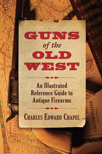 Guns of the Old West: An Illustrated Reference Guide to Antique Firearms book cover by Charles Edward Chapel