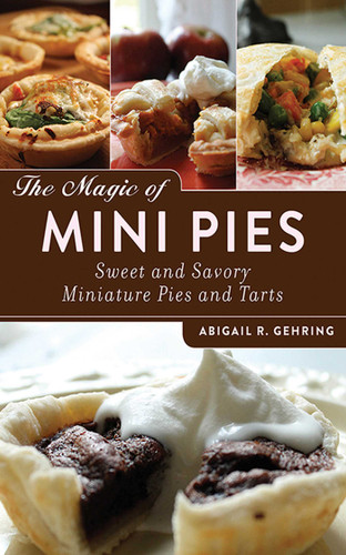 The Magic of Mini Pies: Sweet and Savory Miniature Pies and Tarts book cover by Abigail Gehring