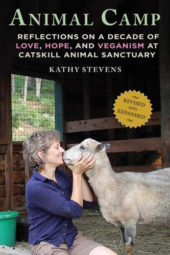 Animal Camp: Reflections on a Decade of Love, Hope, and Veganism at Catskill Animal Sanctuary book cover by Kathy Stevens