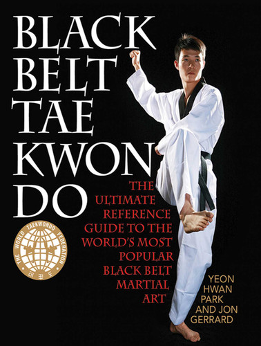 Black Belt Tae Kwon Do: The Ultimate Reference Guide to the World's Most Popular Black Belt Martial Art book cover by Yeon Hwan Park, Jon Gerrard