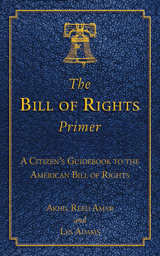 The Bill of Rights Primer: A Citizen's Guidebook to the American Bill of Rights book cover by Akhil Reed Amar, Les Adams